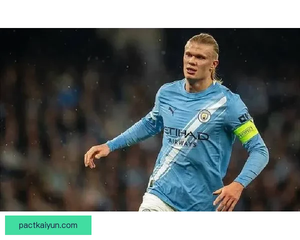 哈兰德身体对抗强势，状态回暖助力曼城争冠目标